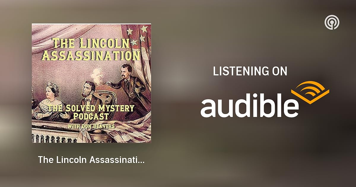 The Lincoln Assassination Conspiracy Solved Mystery Podcast The Lincoln Assassination Conspiracy Solved Mystery Podcast